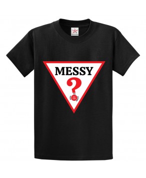 Messy? Novelty Classic Unisex Kids and Adults T-shirt